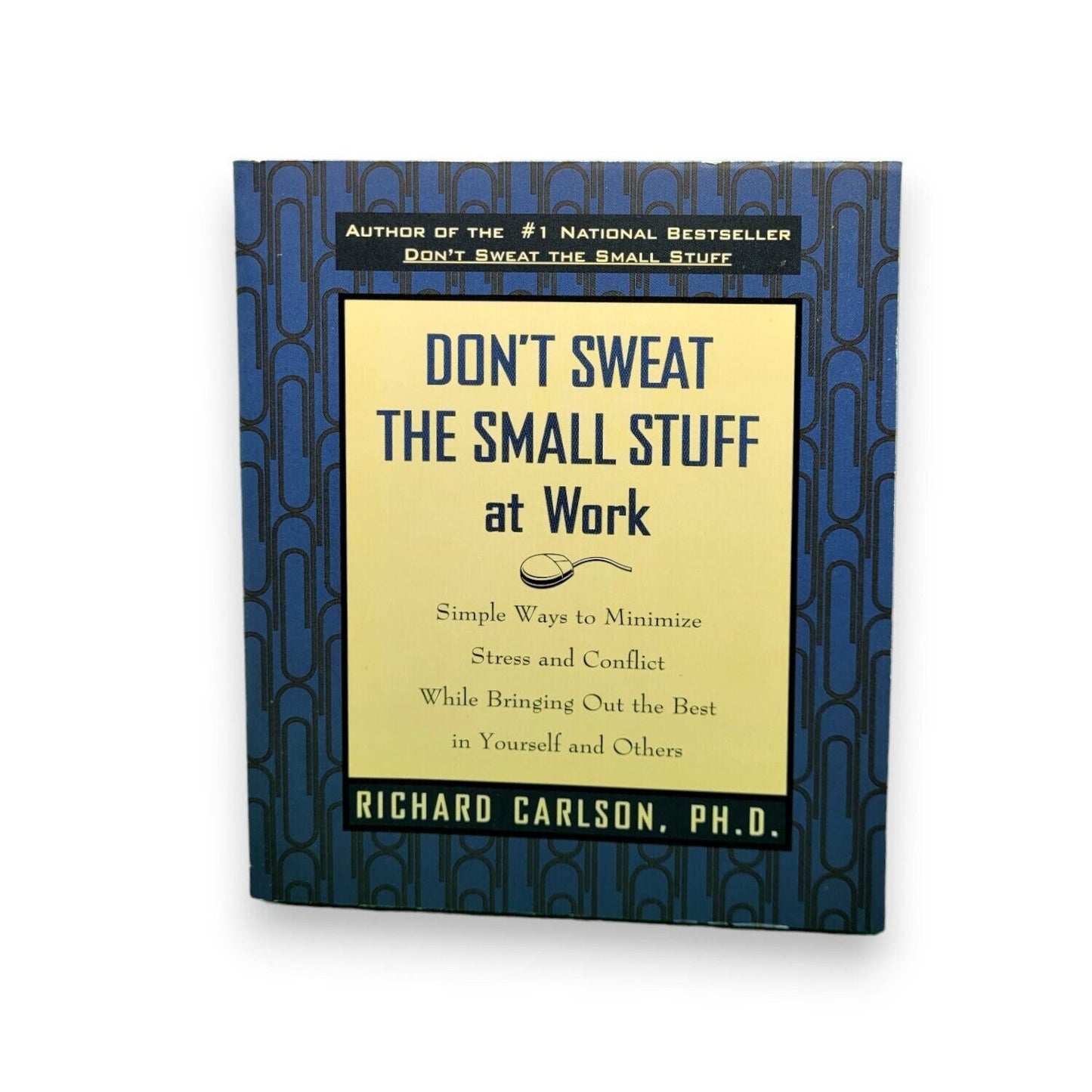 Don't Sweat the Small Stuff at Work by Richard Carlson, PHD 1998